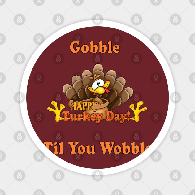 happy thanksgivings day , gobble til you wobble turkey 2020 Magnet by NaniMc